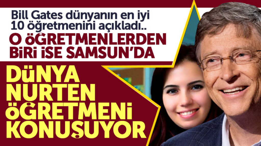 Bill Gates dünyanın en iyi 10 öğretmenini açıkladı! O öğretmenlerden biri Samsun'da