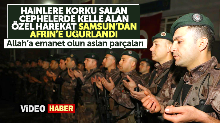 Samsun'dan özel harekatçılar Zeytin Dalı Harekatı için Afrin'e dualarla gitti