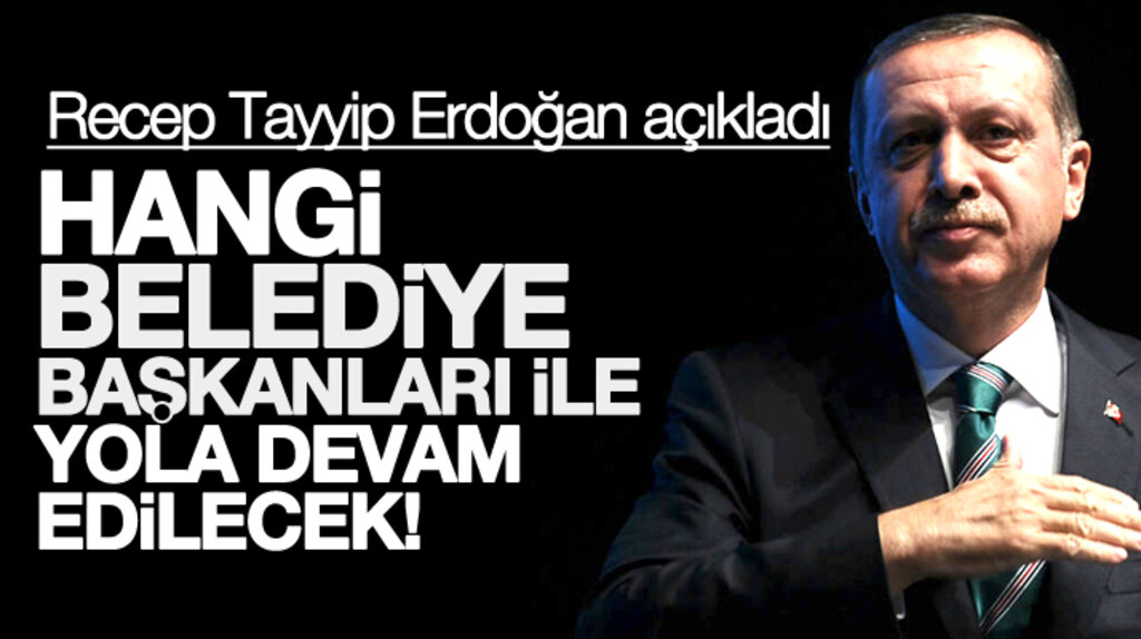 Cumhurbaşkanı ve AK Parti Genel Başkanı Erdoğan'dan belediye başkanları açıklaması