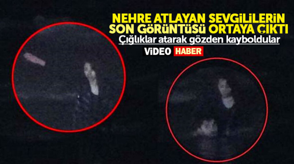 Samsun Bafra'da Kızılırmak Nehrine atlayan iki sevgilinin son görüntüleri ortaya çıktı