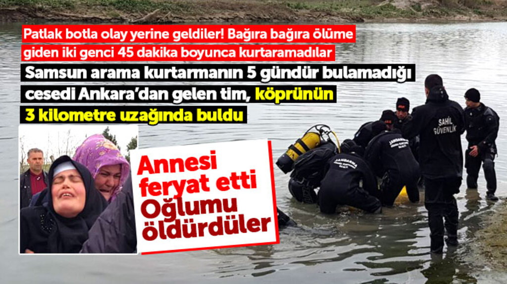 Samsun'da Kızılırmak'ta boğularak ölen Osman Ertekin'in annesi feryat etti: Oğlumu öldürdüler