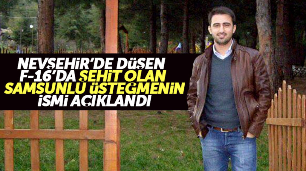 Nevşehir'de düşen F-16'da Samsunlu pilot üsteğmen Yasin Boy şehit oldu