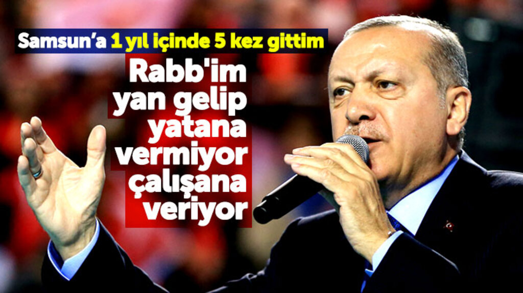 Cumhurbaşkanı Erdoğan: Samsun'a 1 yıl içinde 5 kez gittim