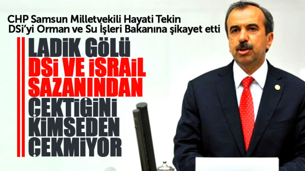 CHP Samsun Milletvekili Hayati Tekin'den Bakan Eroğlu'na Ladik Gölü şikayeti