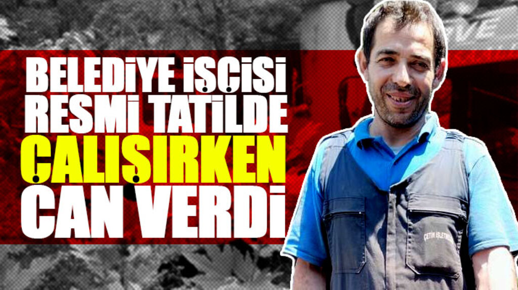 Samsun'da Ayvacık Belediyesi işçisi Osman Gümüştaş resmi tatilde çalışırken hayatını kaybetti