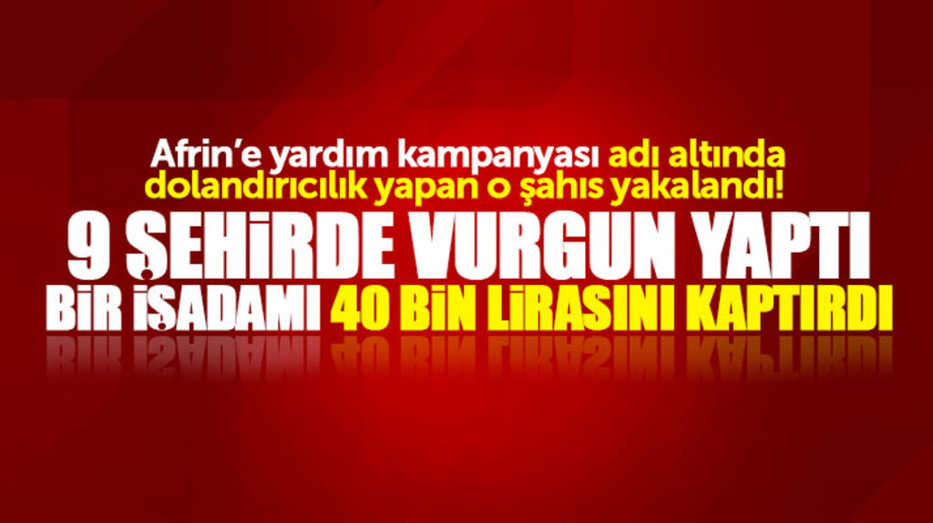 Samsun Valiliği açıkladı! Afrin'e yardım adı altında dolandırıcılık yapan şahıs yakalandı
