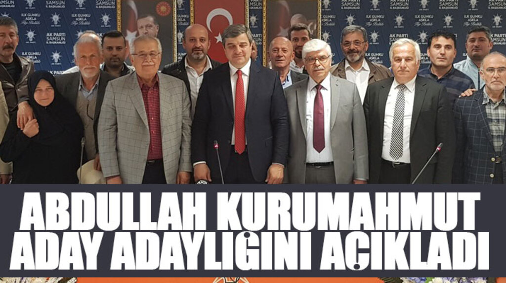 Abdullah Kurumahmut, AK Parti'den Samsun Milletvekili aday adaylığını açıkladı