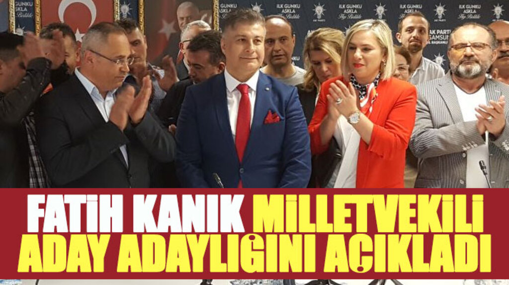 Samsun'da işadamı Fatih Kanık AK Parti'den milletvekili aday adaylığı başvurusunu yaptı