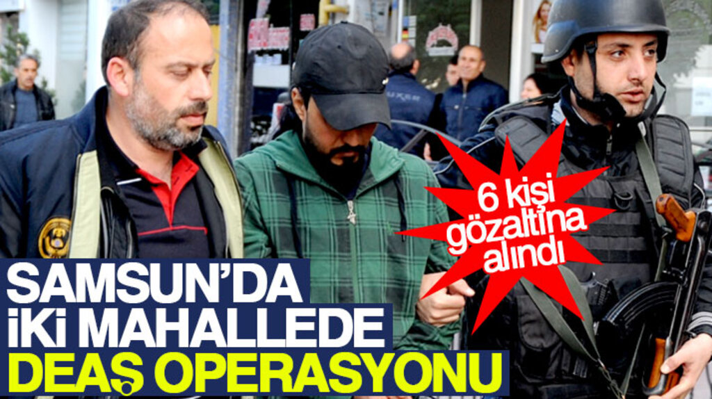 Samsun'un Canik ilçesinde iki mahallede DEAŞ operasyonu:6 gözaltı