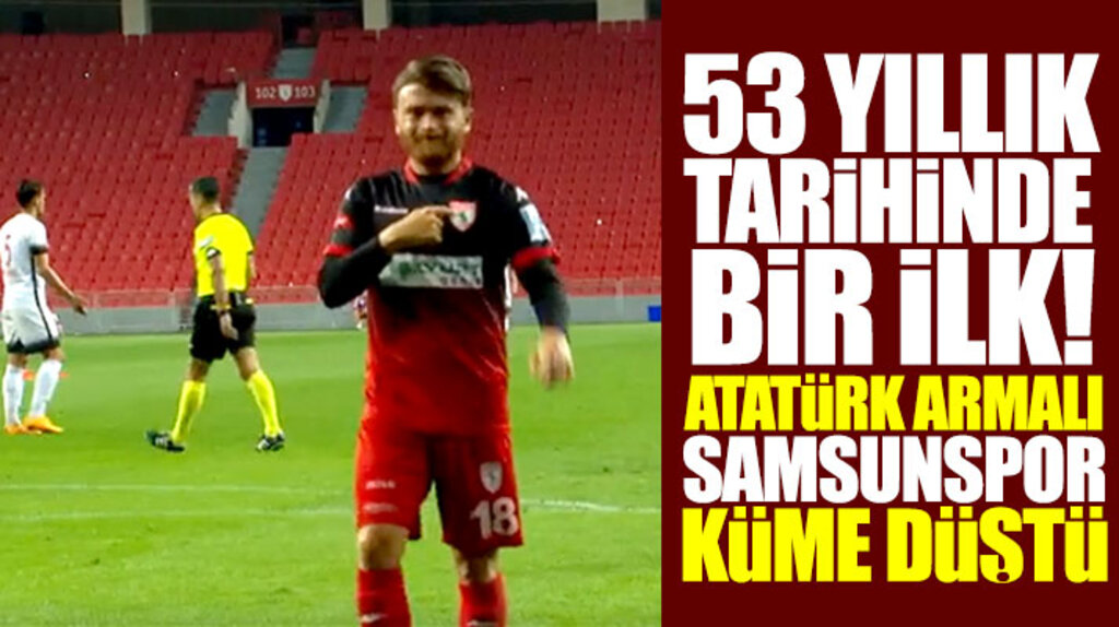 Atatürk armalı Samsunspor 3-3 biten Ümraniyespor maçı ile 2'inci lige düştü