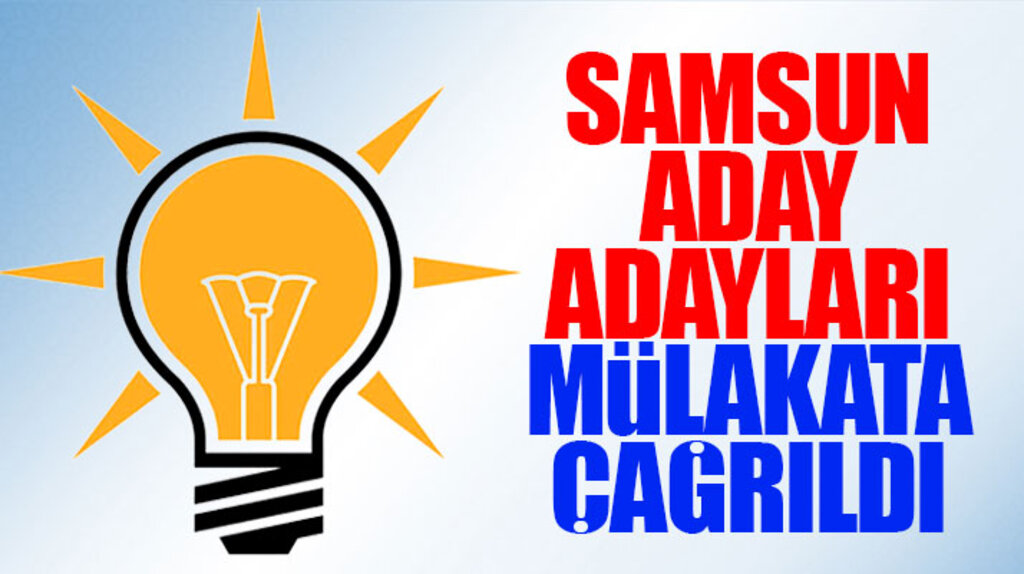 AK Parti Samsun Milletvekili aday adayları genel merkeze mülakata çağrıldı