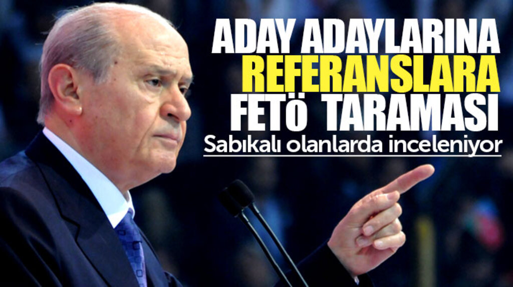 Devlet Bahçeli, milletvekili aday adaylarına FETÖ incelemesi başlattı