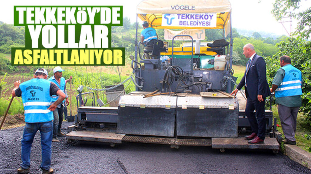 Samsun'un Tekkeköy ilçesinde belediye asfalt çalışmalarını aralıksız sürdürüyor