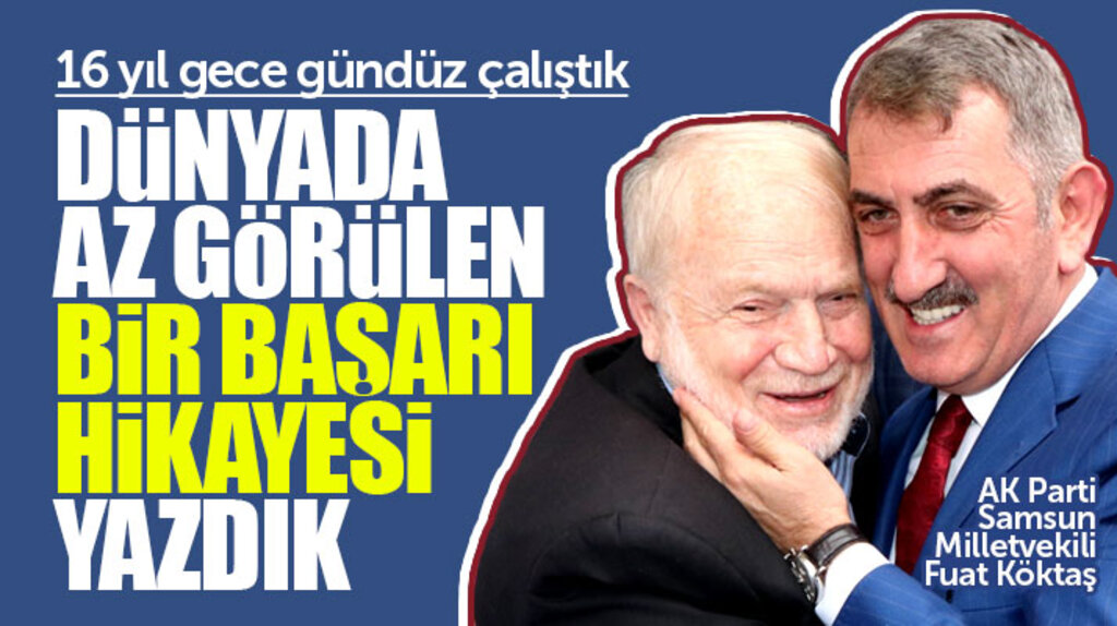 Fuat Köktaş: 16 yılda dünyada az görülen bir başarı hikayesi yazdık