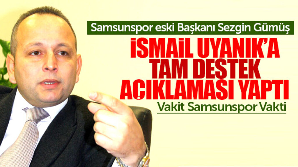 Sezgin Gümüş'ten Samsunspor Başkanlığına seçilen İsmail Uyanık'a tam destek