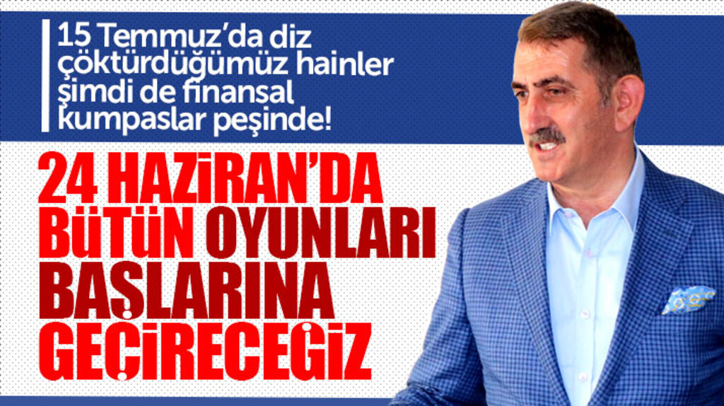 AK Parti Milletvekili Fuat Köktaş: 24 Haziran'da tüm oyunları başlarına geçireceğiz