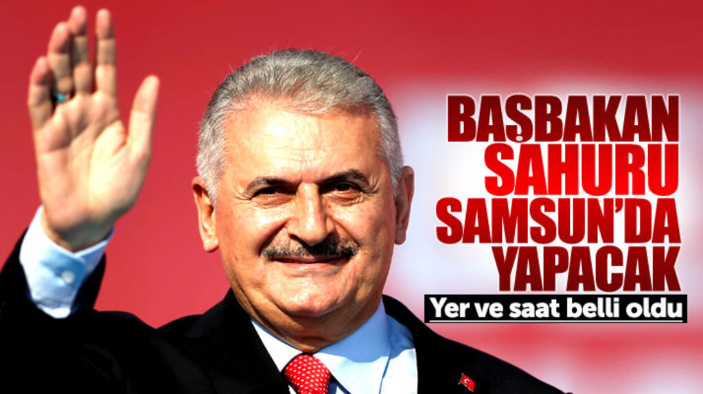Başbakan Binali Yıldırım'ın Samsun'da katılacağı sahur programının yeri açıklandı