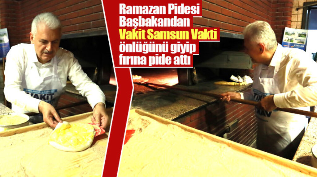 Başbakan Binali Yıldırım Samsun'da fırına girip Ramazan Pidesi pişirdi
