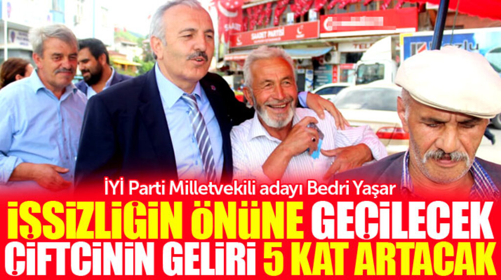 İYİ Parti Samsun Milletvekili adayı Bedri Yaşar: Çiftçinin geliri 5 kat artacak