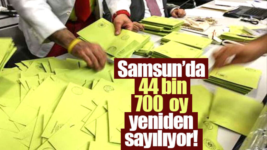 Samsun'a bağlı 17 ilçede 44 bin 700 geçersiz oy yeniden sayılıyor