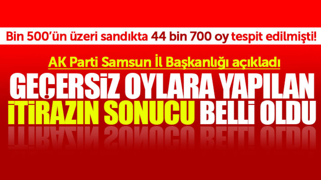 Samsun'da AK Parti'nin geçersiz oylara yaptığı itirazın sonucu belli oldu