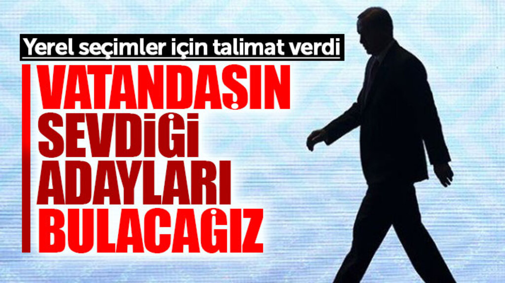 Recep Tayyip Erdoğan yerel seçim talimatı verdi! Sevilen adayları bulacağız
