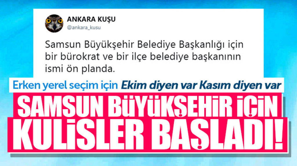 Erken yerel seçim bekleniyor! Samsun Büyükşehir Belediye Başkanlığı için kulisler başladı