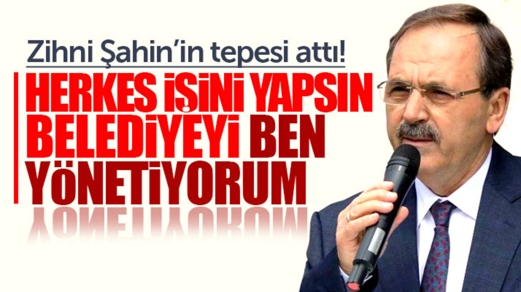 Zihni Şahin'in tepesi attı! Belediyeyi ben yönetiyorum