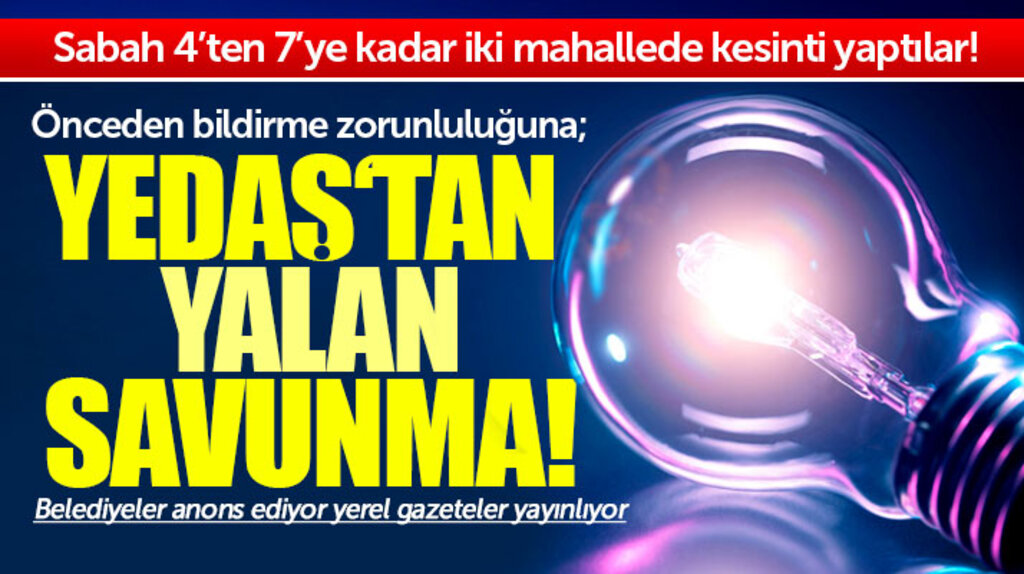 YEDAŞ'tan bildirme zorunluluğu olan programlı elektrik kesintisine yalan savunma