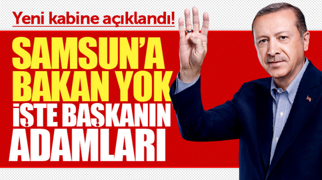 Başkan Erdoğan yeni kabineyi açıkladı! Samsun'a bakan yok