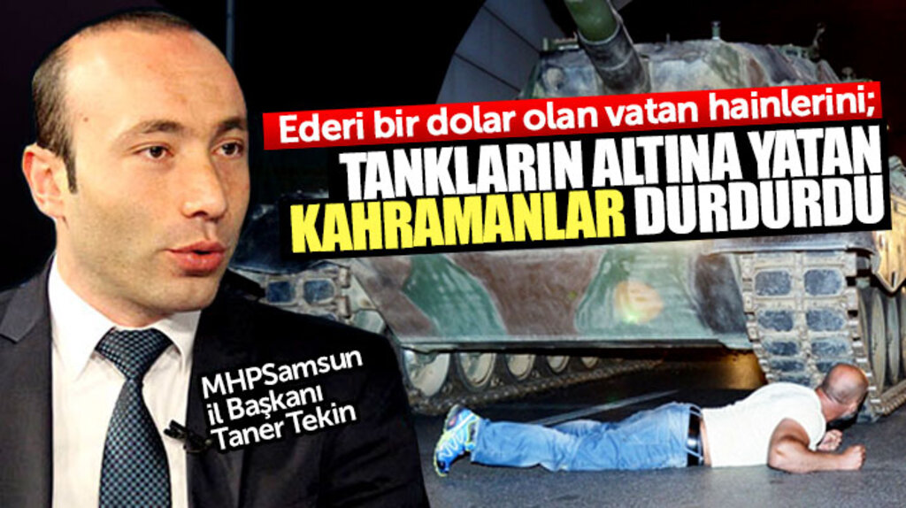 MHP Samsun İl Başkanı Tekin: Hainleri tankların altına yatan kahramanlar durdurdu