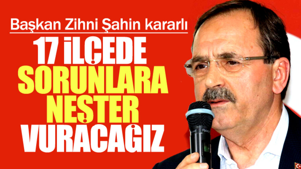 Zihni Şahin: Samsun'un her sorununa neşter vuracağız