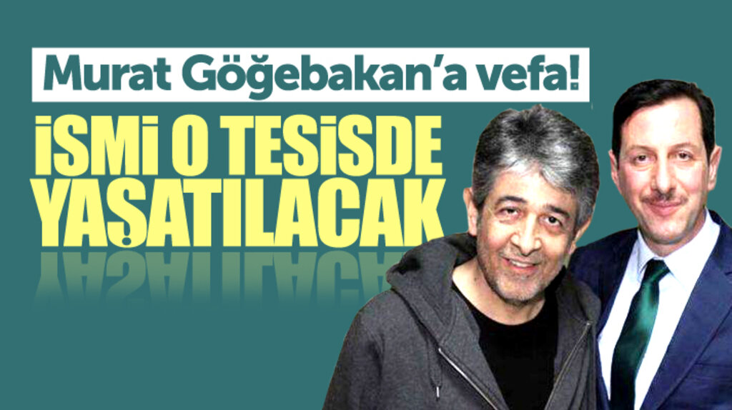 Erdoğan Tok'tan Murat Göğebakan'a vefa! İsmi o tesiste yaşatılacak