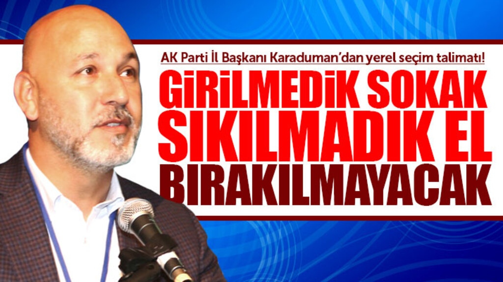 AK Parti Samsun İl Başkanı Karaduman partililere yerel seçim mesajı verdi