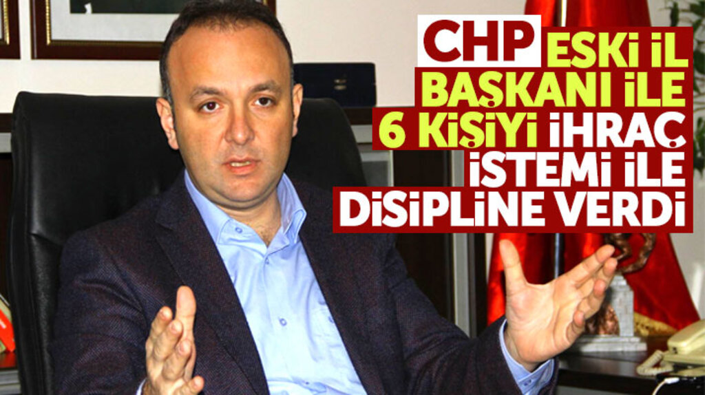 Samsun CHP İl Başkanlığı, eski il başkanı Akcagöz ve 6 kişiyi disipline verdi