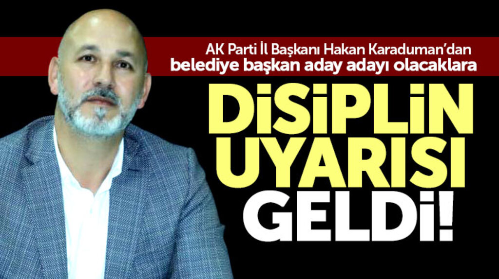 AK Parti Samsun İl Başkanı Karaduman'dan aday adayı olacaklara disiplin uyarısı geldi