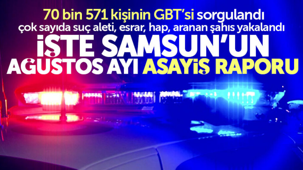 Samsun'un 2018 Ağustos ayı asayiş raporu açıklandı! 