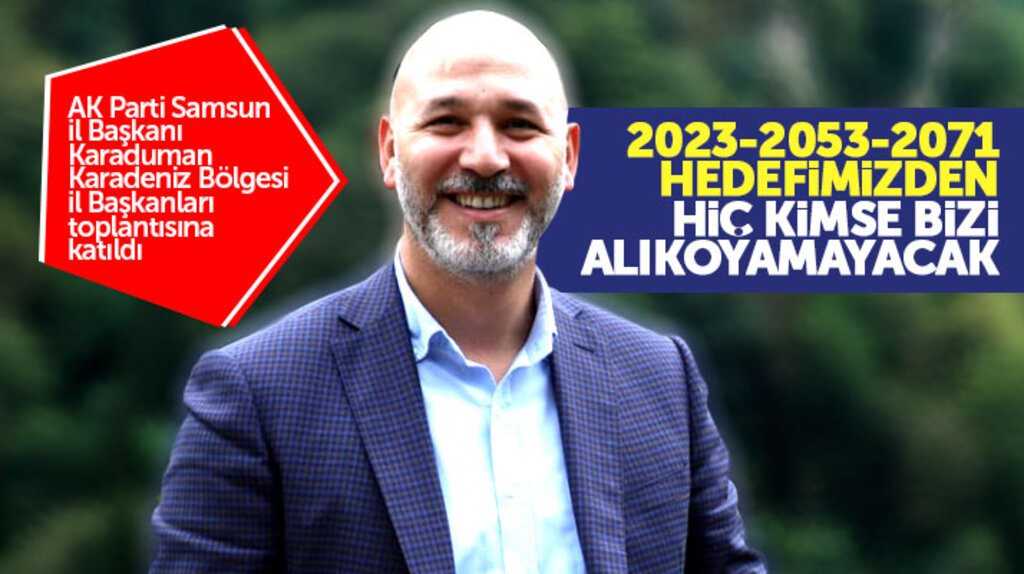 AK Parti Samsun İl Başkanı Karaduman, Karadeniz Bölgesi İl Başkanları toplantısına katıldı