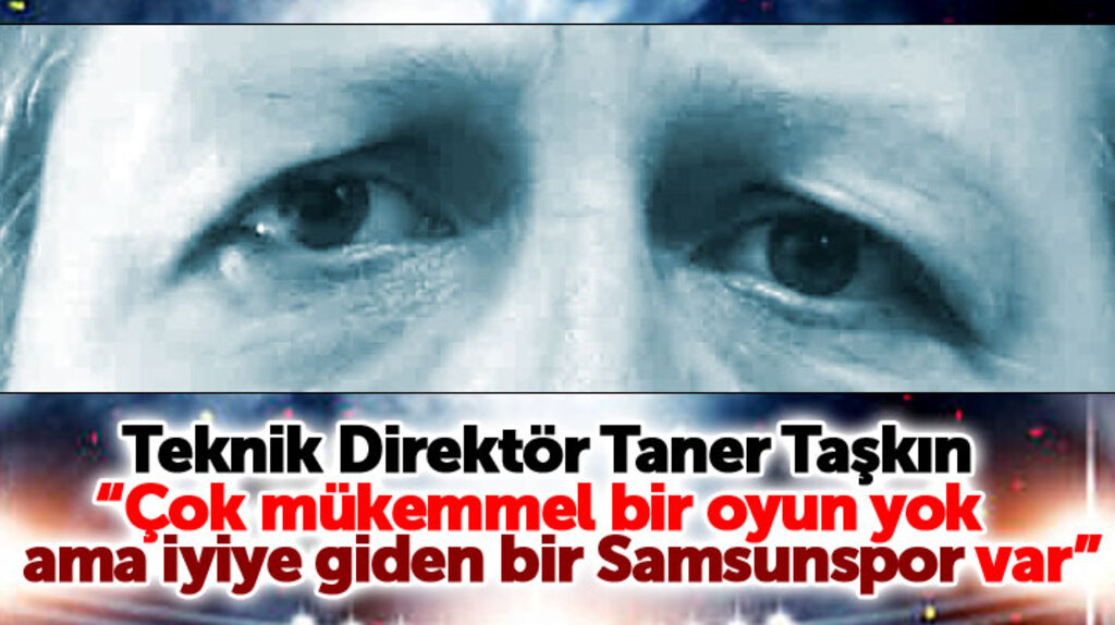 Yılport Samsunspor Teknik Direktörü Taşkın: İyiye giden bir Samsunspor var