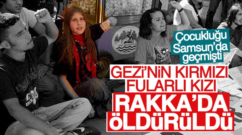 Gezi olaylarının kırmızı fularlı kızı Ayşe Deniz Karacagil Rakka'da öldürüldü