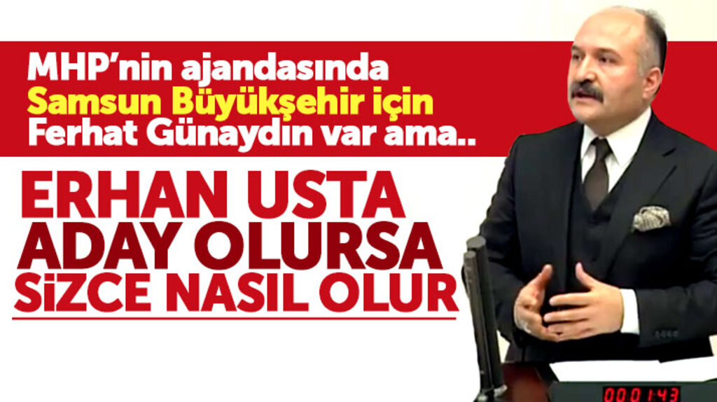 Erhan Usta MHP'nin Samsun Büyükşehir Belediye Başkan adayı olur mu