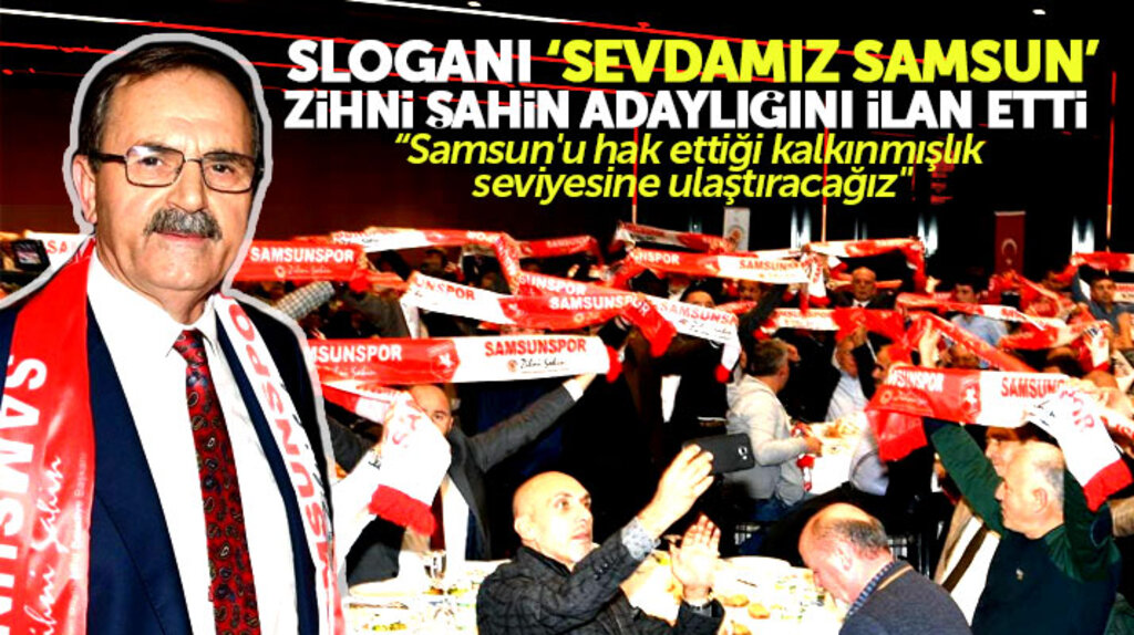 Zihni Şahin Samsun Büyükşehir için adaylık sinyalini 'Sevdamız Samsun' toplantısı ile verdi 
