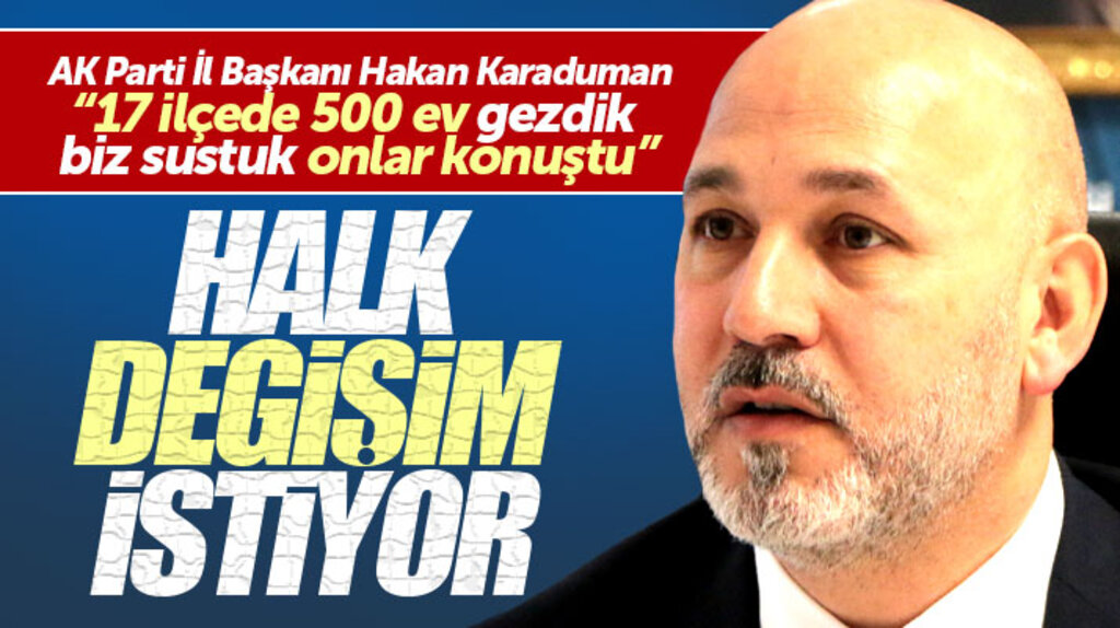 AK Parti Samsun İl Başkanı Hakan Karaduman: Halkımız değişim istiyor