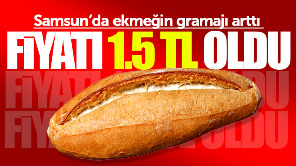 Samsun'da ekmeğin gramajı arttı satış fiyatı 1.5 TL oldu