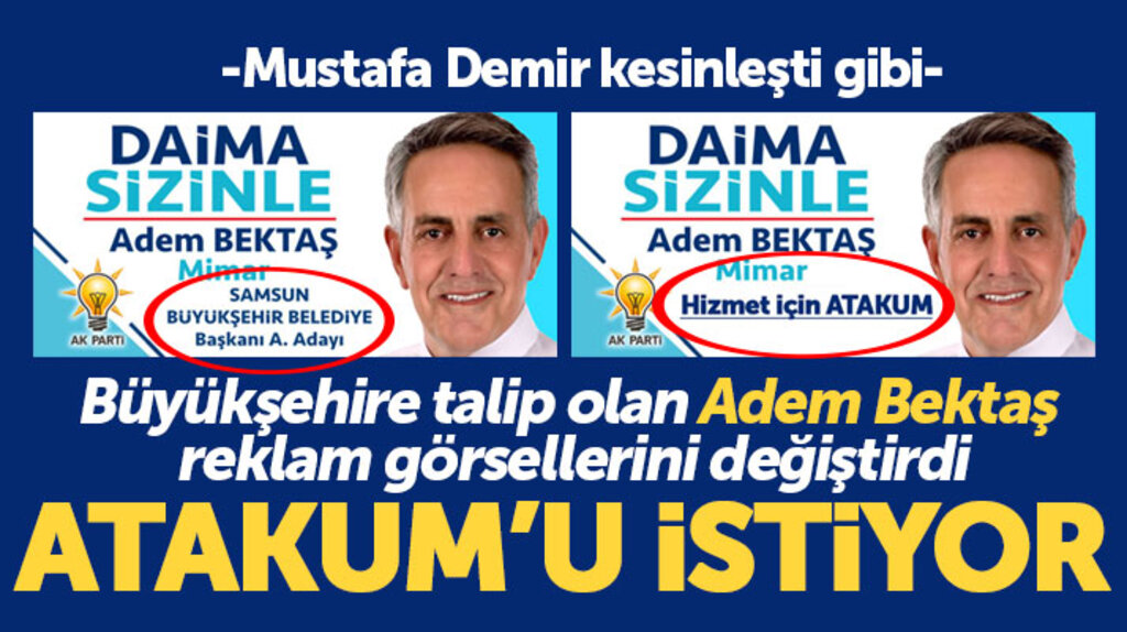 Samsun Büyükşehire aday adayı olan Adem Bektaş, şimdide Atakum'a göz kırptı