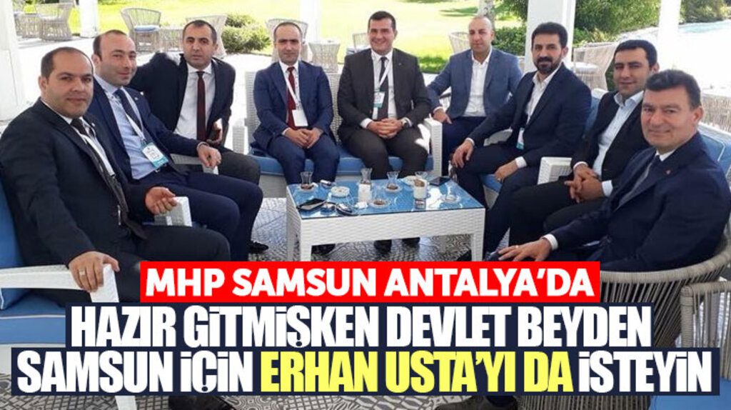Samsun MHP, Büyükşehir için Devlet Bahçeli'den Erhan Usta'yı isteyecek mi