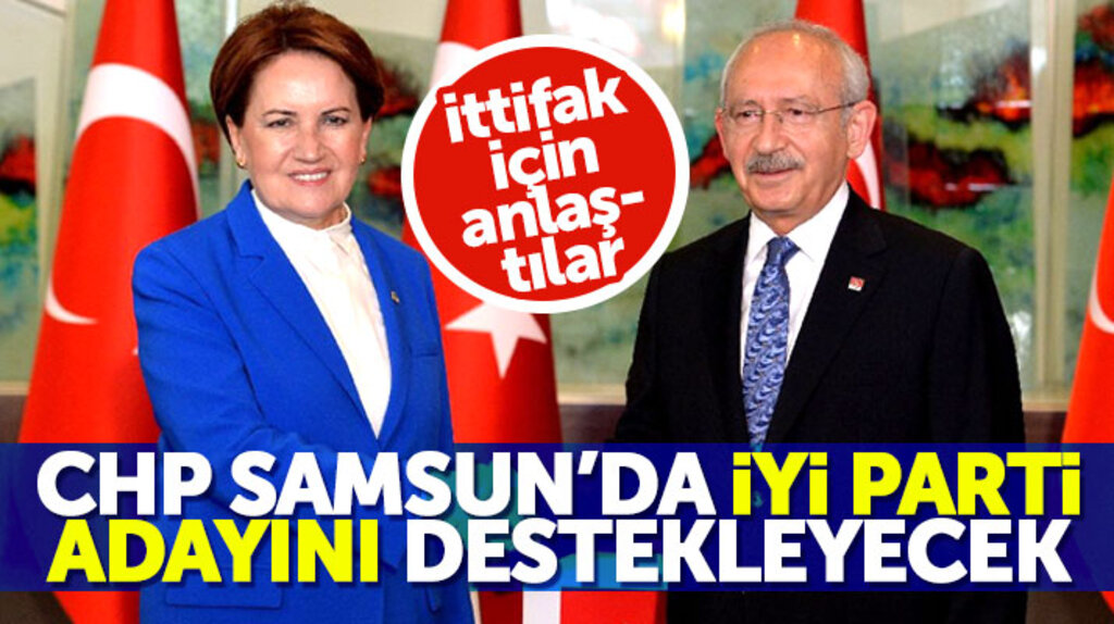 İttifak anlaşması tamam! CHP yerel seçimde Samsun'da İYİ Parti'nin adayına destek verecek