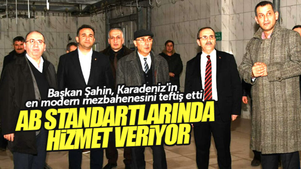 Zihni Şahin Bafra ilçesinde Karadeniz'in en modern mezbahanesini inceledi
