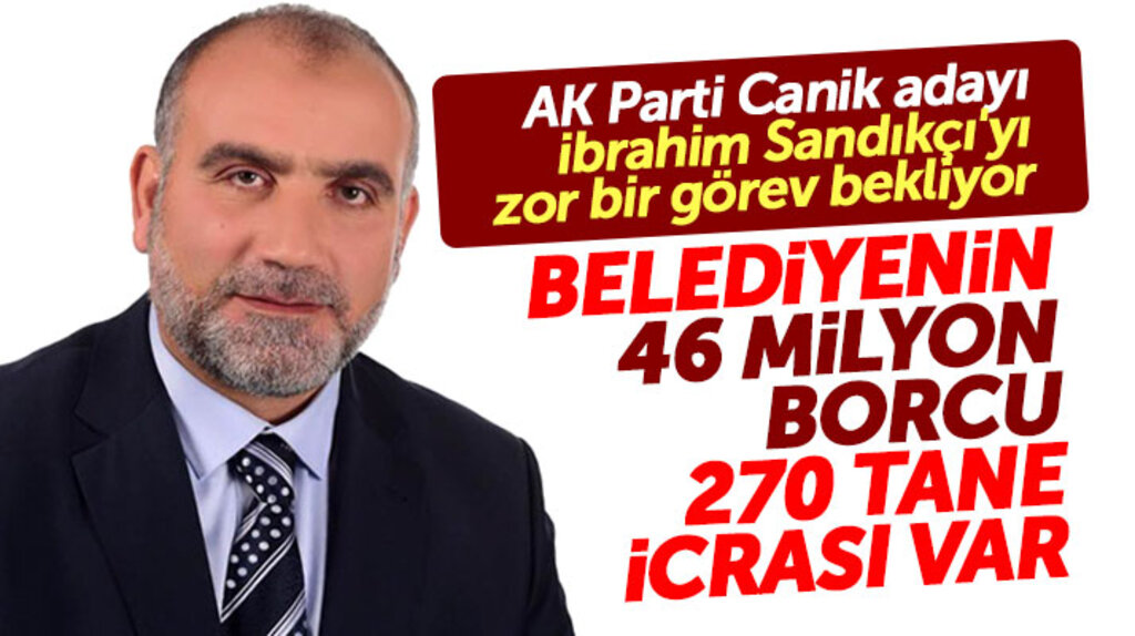 Samsun'da Canik Belediyesi Başkan adayı İbrahim Sandıkçı'yı zor bir görev bekliyor