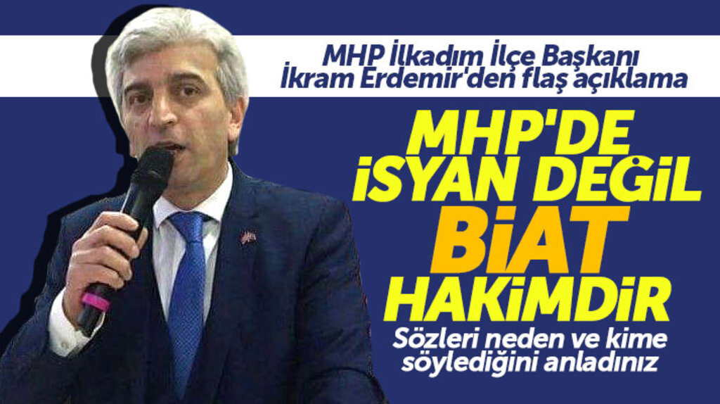 MHP İlkadım İlçe Başkanı İkram Erdemir'den 'MHP'de isyan değil biat hakimdir' açıklaması